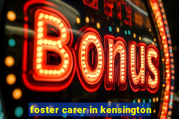 foster carer in kensington